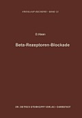 Beta-Rezeptoren-Blockade: Verhandlungen Des Internationalen Symposions ?ber Betarezeptorenblocker in Heidelberg Vom 15.-16. Oktober 1965