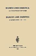 Diuresis and Diuretics / Diurese Und Diuretica: An International Symposium Herrenchiemsee, June 17th-20th, 1959 Sponsored by CIBA / Ein Internationale