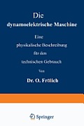 Die Dynamoelektrische Maschine: Eine Physikalische Beschreibung F?r Den Technischen Gebrauch