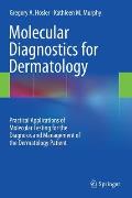 Molecular Diagnostics for Dermatology: Practical Applications of Molecular Testing for the Diagnosis and Management of the Dermatology Patient