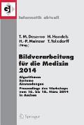 Bildverarbeitung F?r Die Medizin 2014: Algorithmen - Systeme - Anwendungen Proceedings Des Workshops Vom 16. Bis 18. M?rz 2014 in Aachen