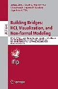Building Bridges: Hci, Visualization, and Non-Formal Modeling: Ifip Wg 13.7 Workshops on Human-Computer Interaction and Visualization: 7th Hciv@ecce 2