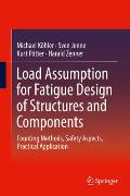 Load Assumption for Fatigue Design of Structures and Components: Counting Methods, Safety Aspects, Practical Application