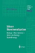 Silicon Biomineralization: Biology -- Biochemistry -- Molecular Biology -- Biotechnology