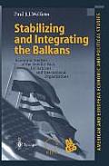 Stabilizing and Integrating the Balkans: Economic Analysis of the Stability Pact, EU Reforms and International Organizations