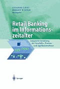Retail Banking Im Informationszeitalter: Integrierte Gestaltung Der Gesch?fts-, Prozess- Und Applikationsebene
