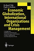 Economic Globalization, International Organizations and Crisis Management: Contemporary and Historical Perspectives on Growth, Impact and Evolution of