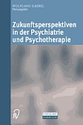 Zukunftsperspektiven in Psychiatrie Und Psychotherapie: Internationales Wissenschaftliches Symposium 24. Und 25. Oktober 2001 Rheinische Kliniken D?ss