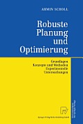 Robuste Planung Und Optimierung: Grundlagen - Konzepte Und Methoden - Experimentelle Untersuchungen