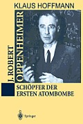 J. Robert Oppenheimer: Sch?pfer Der Ersten Atombombe