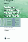 Customer Relationship Management in Der PRAXIS: Erfolgreiche Wege Zu Kundenzentrierten L?sungen