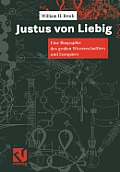 Justus Von Liebig: Eine Biographie Des Gro?en Naturwissenschaftlers Und Europ?ers