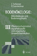 Boden?kologie: Mikrobiologie Und Bodenenzymatik Band III: Pflanzenschutzmittel, Agrarhilfsstoffe Und Organische Umweltchemikalien