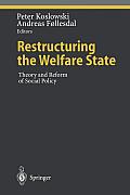 Restructuring the Welfare State: Theory and Reform of Social Policy