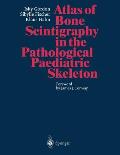 Atlas of Bone Scintigraphy in the Pathological Paediatric Skeleton: Under the Auspices of the Paediatric Committee of the European Association of Nucl