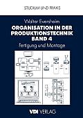 Organisation in Der Produktionstechnik Band 4: Fertigung Und Montage