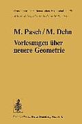 Vorlesungen ?ber Die Neuere Geometrie: Mit Einem Anhang Von Max Dehn: Die Grundlegung Der Geometrie in Historischer Entwicklung