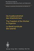 Die Koalitionsfreiheit Des Arbeitnehmers / The Freedom of the Worker to Organize / La Libert? Syndicale Des Salari?s: Rechtsvergleichung Und V?lkerrec