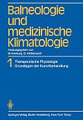 Balneologie Und Medizinische Klimatologie: Band 1 Therapeutische Physiologie Grundlagen Der Kurortbehandlung