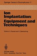 Ion Implantation: Equipment and Techniques: Proceedings of the Fourth International Conference Berchtesgaden, Fed. Rep. of Germany, September 13-17, 1
