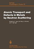 Atomic Transport and Defects in Metals by Neutron Scattering: Proceedings of an Iff-Ill Workshop J?lich, Fed. Rep. of Germany, October 2-4, 1985