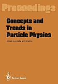 Concepts and Trends in Particle Physics: Proceedings of the XXV Int. Universit?tswochen F?r Kernphysik, Schladming, Austria, February 19-27, 1986