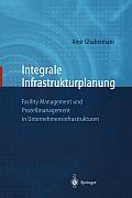 Integrale Infrastrukturplanung: Facility Management Und Proze?management in Unternehmensinfrastrukturen