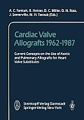 Cardiac Valve Allografts 1962-1987: Current Concepts on the Use of Aortic and Pulmonary Allografts for Heart Valve Subsitutes