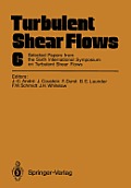 Turbulent Shear Flows 6: Selected Papers from the Sixth International Symposium on Turbulent Shear Flows, Universit? Paul Sabatier, Toulouse, F