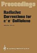 Radiative Corrections for E+e- Collisions: Proceedings of the International Workshop Held at Schlo? Ringberg Tegernsee, Frg, April 3-7, 1989