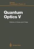 Quantum Optics V: Proceedings of the Fifth International Symposium Rotorua, New Zealand, February 13-17, 1989