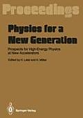 Physics for a New Generation: Prospects for High-Energy Physics at New Accelerators Proceedings of the XXVIII Int. Universit?tswochen F?r Kernphysik
