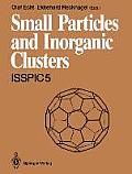 Small Particles and Inorganic Clusters: Proceedings of the Fifth International Symposium on Small Particles and Inorganic Clusters - Isspic 5 Universi