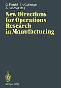 New Directions for Operations Research in Manufacturing: Proceedings of a Joint Us/German Conference, Gaithersburg, Maryland, Usa, July 30-31, 1991