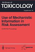 Use of Mechanistic Information in Risk Assessment: Proceedings of the 1993 Eurotox Congress Meeting Held in Uppsala, Sweden, June 30-July 3, 1993