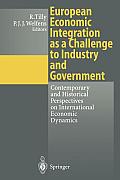 European Economic Integration as a Challenge to Industry and Government: Contemporary and Historical Perspectives on International Economic Dynamics