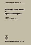 Structure and Process in Speech Perception: Proceedings of the Symposium on Dynamic Aspects of Speech Perception Held at I.P.O., Eindhoven, Netherland