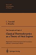 The Concepts and Logic of Classical Thermodynamics as a Theory of Heat Engines: Rigorously Constructed Upon the Foundation Laid by S. Carnot and F. Re
