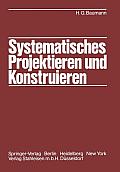 Systematisches Projektieren Und Konstruieren: Grundlagen Und Regeln F?r Studium Und PRAXIS