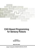 CAD Based Programming for Sensory Robots: Proceedings of the NATO Advanced Research Workshop on CAD Based Programming for Sensory Robots Held in Il Ci