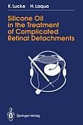 Silicone Oil in the Treatment of Complicated Retinal Detachments: Techniques, Results, and Complications