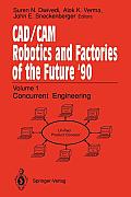 Cad/CAM Robotics and Factories of the Future '90: Volume 1: Concurrent Engineering 5th International Conference on Cad/Cam, Robotics, and Factories of