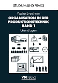Organisation in Der Produktionstechnik: Band 1: Grundlagen