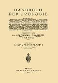 Allgemeine Urologie: Erster Teil Chirurgische Anatomie - Pathologische Physiologie - Harnuntersuchung