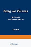 Georg Von Siemens Ein Lebensbild Aus Deutschlands Groer Zeit: Erster Band