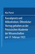 Kausalgesetz Und Willensfreiheit: ?ffentlicher Vortrag Gehalten in Der Preussischen Akademie Der Wissenschaften Am 17. Februar 1923