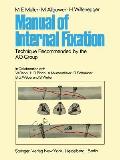 Manual of Internal Fixation: Technique Recommended by the Ao-Group Swiss Association for the Study of Internal Fixation: Asif