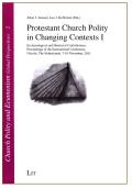Protestant Church Polity in Changing Contexts I, 2: Ecclesiological and Historical Contributions. Proceedings of the International Conference, Utrecht