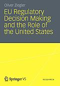 EU Regulatory Decision Making and the Role of the United States: Transatlantic Regulatory Cooperation as a Gateway for U. S. Economic Interests?