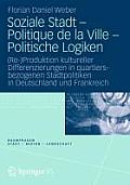 Soziale Stadt - Politique de la Ville - Politische Logiken: (Re-)Produktion Kultureller Differenzierungen in Quartiersbezogenen Stadtpolitiken in Deut